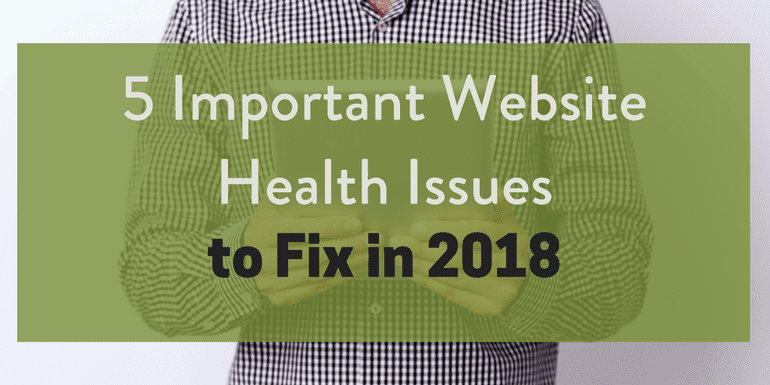 5 Important Website Health Issues to Fix in 2018