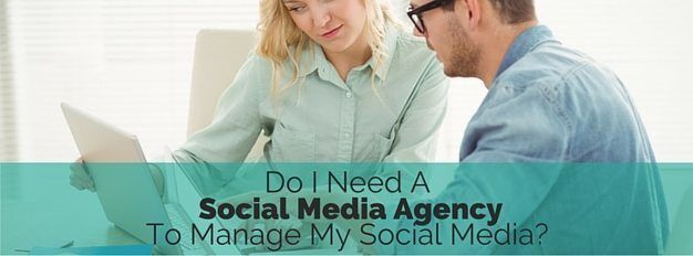Do I Need A Social Media Advertising Agency To Manage My Social Media?