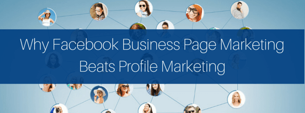 Why Facebook Business Page Marketing Beats Profile Marketing